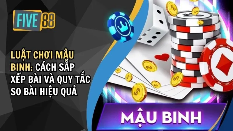 Luật Chơi Mậu Binh: Cách Sắp Xếp Bài Và Quy Tắc So Bài